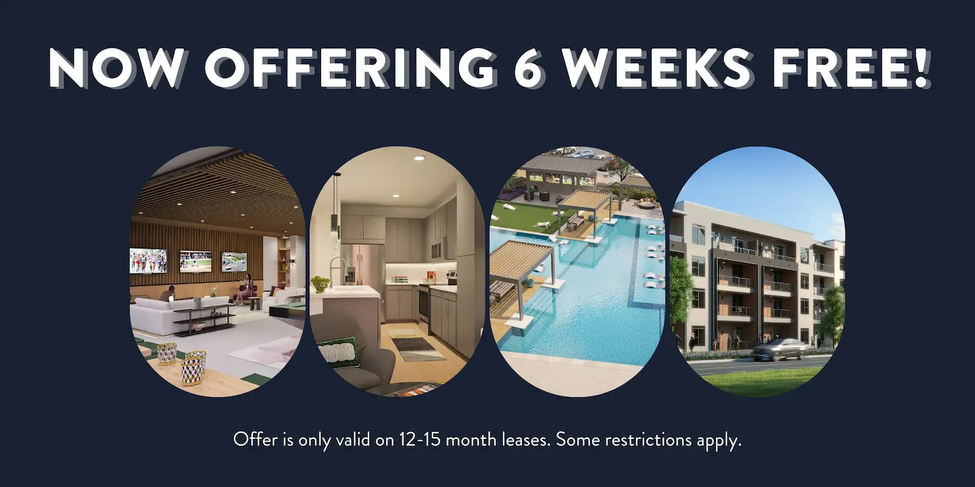 Now offering 6 weeks free!. Offer is only valid on 12-15 month leases. Some restrictions apply.